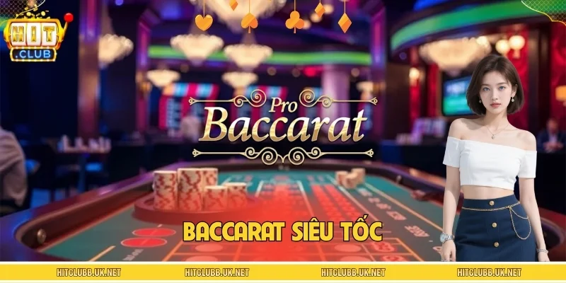 Baccarat Siêu Tốc - Trải Nghiệm Bàn Chơi Sôi Động Mỗi Phút