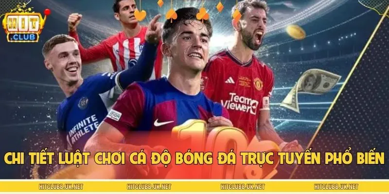 Chi tiết luật chơi cá độ bóng đá trực tuyến phổ biến