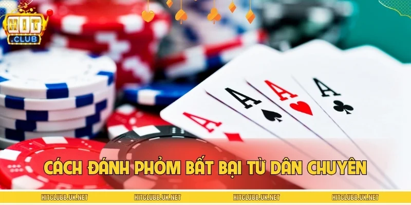 Cách đánh Phỏm bất bại từ dân chuyên
