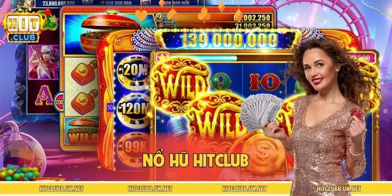 Nổ hũ HITCLUB gây được tiếng vang từ ngày trình làng đầu tiên