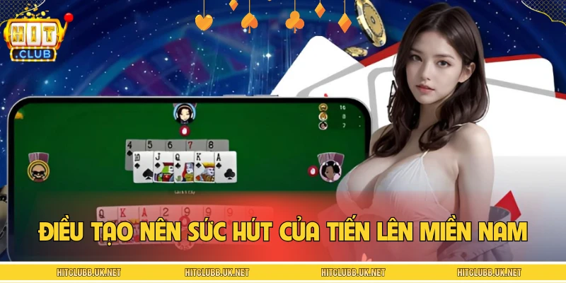 Điều tạo nên sức hút của tiến lên miền nam HITCLUB