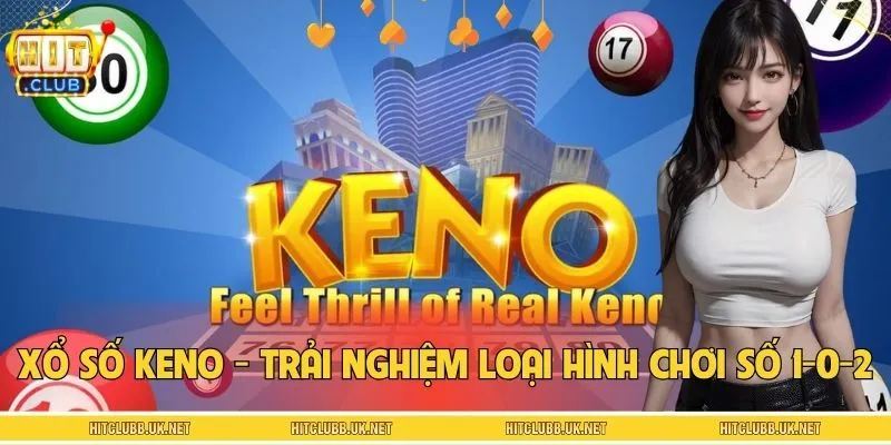 Xổ Số Keno - Trải Nghiệm Loại Hình Chơi Số Có Một Không Hai